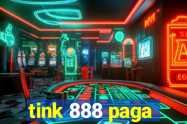 tink 888 paga